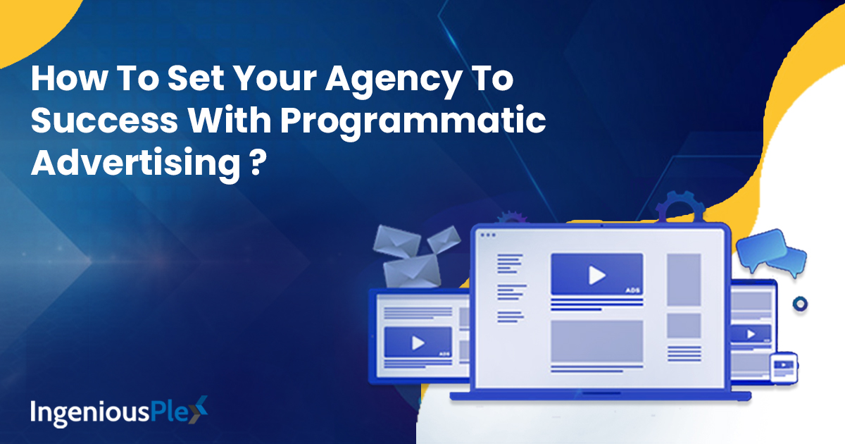 How To Set Your Agency To Success With Programmatic Advertising