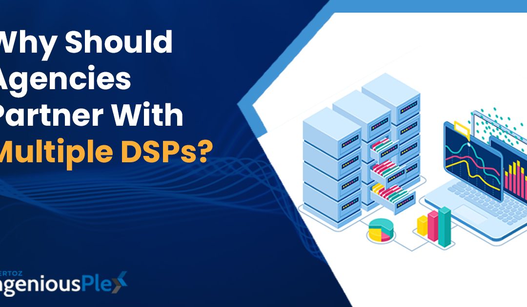 Why Should Agencies Partner With Multiple DSPs?